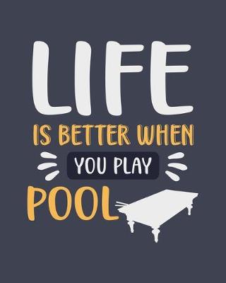 Book cover for Life Is Better When You Play Pool