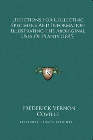 Cover of Directions For Collecting Specimens And Information Illustrating The Aboriginal Uses Of Plants (1895)