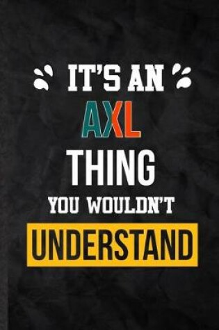 Cover of It's an Axl Thing You Wouldn't Understand