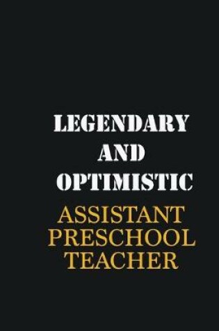 Cover of Legendary and Optimistic Assistant Preschool Teacher