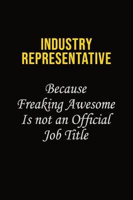 Book cover for Industry Representative Because Freaking Awesome Is Not An Official Job Title