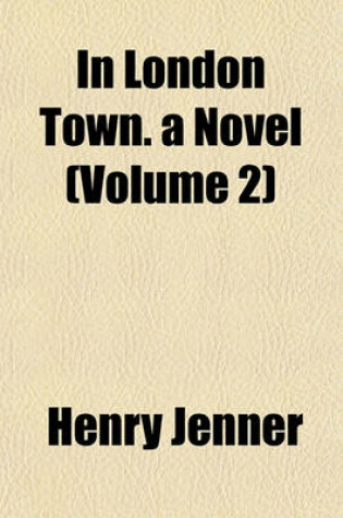 Cover of In London Town. a Novel (Volume 2)