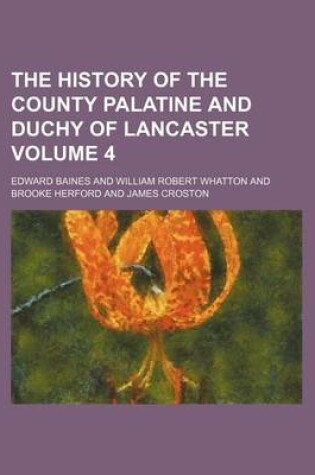 Cover of The History of the County Palatine and Duchy of Lancaster Volume 4