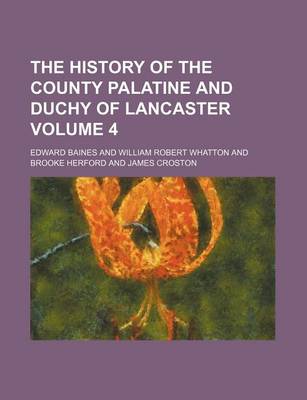 Book cover for The History of the County Palatine and Duchy of Lancaster Volume 4