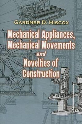 Cover of Mechanical Appliances, Mechanical Movements and Novelties of Construction