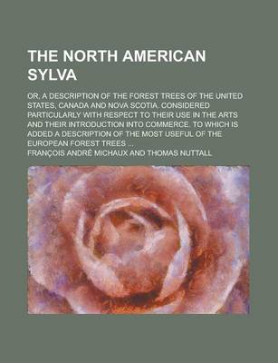 Book cover for The North American Sylva; Or, a Description of the Forest Trees of the United States, Canada and Nova Scotia. Considered Particularly with Respect to