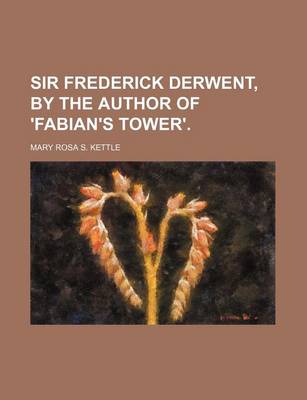 Book cover for Sir Frederick Derwent, by the Author of 'Fabian's Tower'.