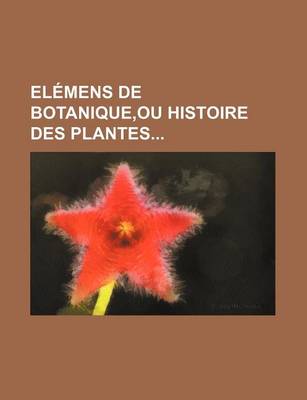 Book cover for Elemens de Botanique, Ou Histoire Des Plantes