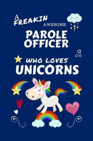 Cover of A Freakin Awesome Parole Officer Who Loves Unicorns