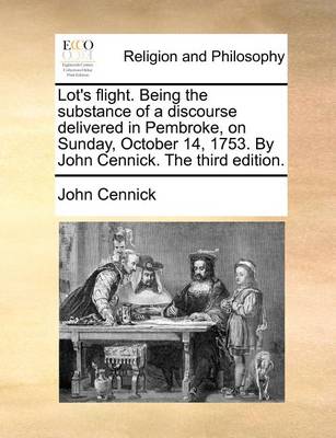 Book cover for Lot's Flight. Being the Substance of a Discourse Delivered in Pembroke, on Sunday, October 14, 1753. by John Cennick. the Third Edition.