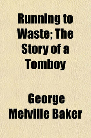 Cover of Running to Waste; The Story of a Tomboy