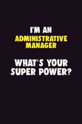 Cover of I'M An Administrative Manager, What's Your Super Power?