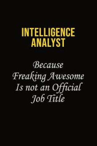 Cover of Intelligence Analyst Because Freaking Awesome Is Not An Official Job Title