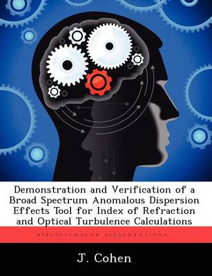 Book cover for Demonstration and Verification of a Broad Spectrum Anomalous Dispersion Effects Tool for Index of Refraction and Optical Turbulence Calculations