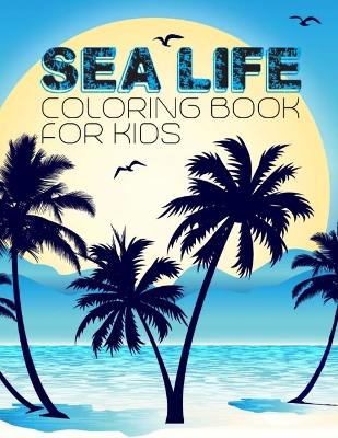 Book cover for Sea Life Coloring Book For Kids