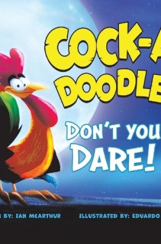 Cover of Cock-a-Doodle Don't You Dare!