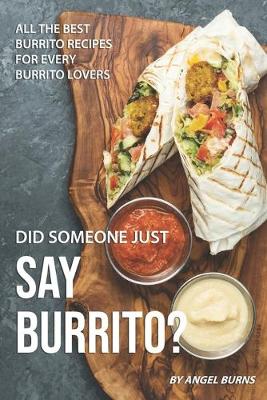 Book cover for Did Someone Just Say Burrito?