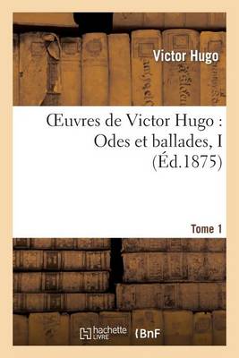 Cover of Oeuvres de Victor Hugo. Poesie.Tome 1. Odes Et Ballades I