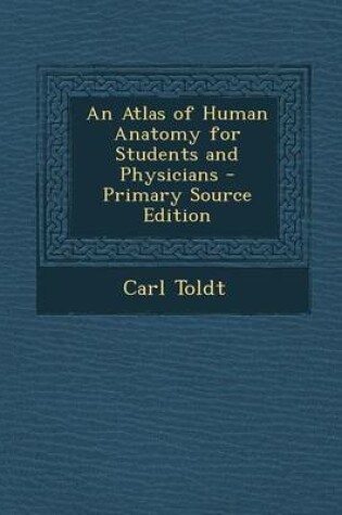 Cover of An Atlas of Human Anatomy for Students and Physicians - Primary Source Edition