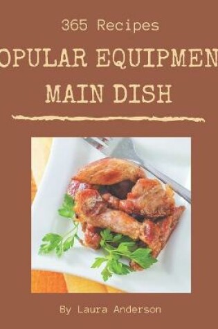 Cover of 365 Popular Equipment Main Dish Recipes