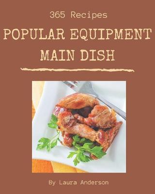 Book cover for 365 Popular Equipment Main Dish Recipes