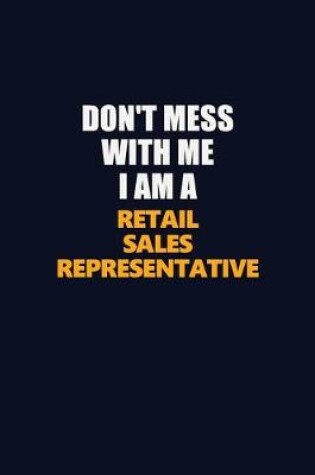 Cover of Don't Mess With Me I Am A Retail Sales Representative