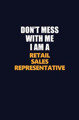 Book cover for Don't Mess With Me I Am A Retail Sales Representative