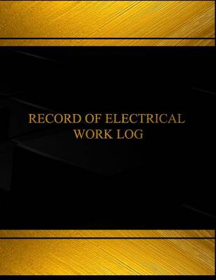 Book cover for Record of Electrical Work Log (Log Book, Journal - 125 pgs, 8.5 X 11 inches)