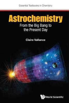 Book cover for Astrochemistry: From The Big Bang To The Present Day