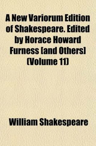 Cover of A New Variorum Edition of Shakespeare. Edited by Horace Howard Furness [And Others] (Volume 11)