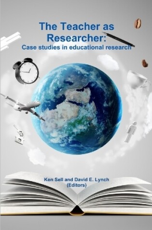 Cover of The Teacher as Researcher: Case Studies in Educational Research