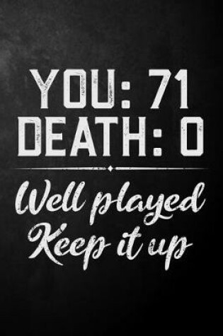 Cover of You 71 Death 0 Well Played Keep It Up