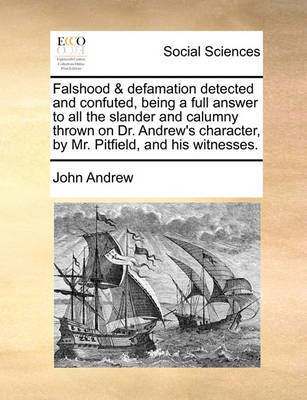 Book cover for Falshood & defamation detected and confuted, being a full answer to all the slander and calumny thrown on Dr. Andrew's character, by Mr. Pitfield, and his witnesses.