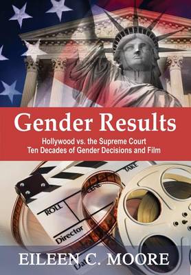 Cover of Gender Results - Hollywood Vs the Supreme Court: Ten Decades of Gender and Film