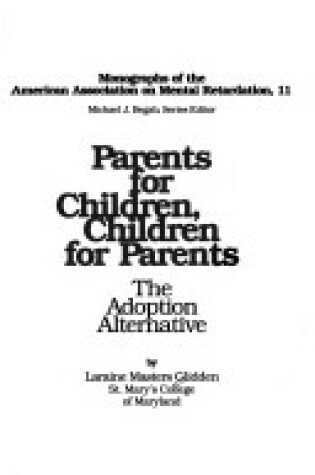 Cover of Parents for Children, Children for Parents: the Adoption Alternative