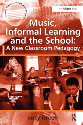 Cover of Music, Informal Learning and the School: A New Classroom Pedagogy