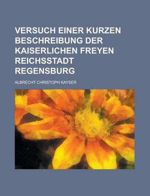 Book cover for Versuch Einer Kurzen Beschreibung Der Kaiserlichen Freyen Reichsstadt Regensburg