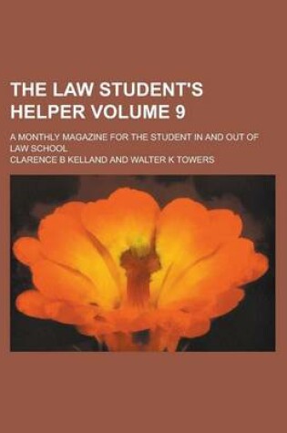 Cover of The Law Student's Helper; A Monthly Magazine for the Student in and Out of Law School Volume 9