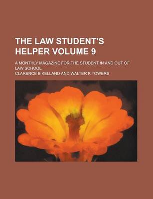 Book cover for The Law Student's Helper; A Monthly Magazine for the Student in and Out of Law School Volume 9