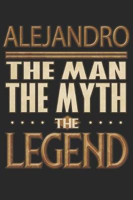 Book cover for Alejandro The Man The Myth The Legend