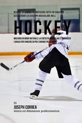 Book cover for Ricette Di Barrette Proteiche Fatte In Casa Per Accelerare Lo Sviluppo Muscolare Nell'hockey