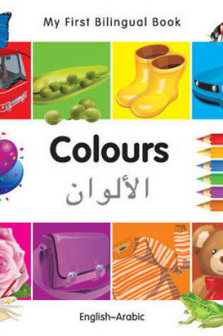 Cover of My First Bilingual Book -  Colours (English-Arabic)