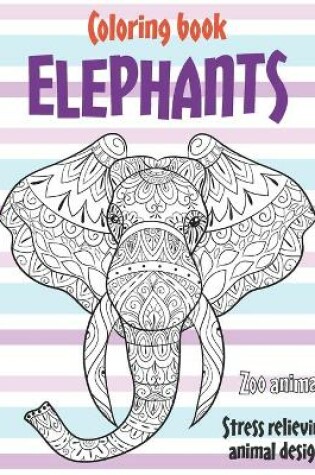 Cover of Coloring Book Zoo Animals - Stress Relieving Animal Designs - Elephants