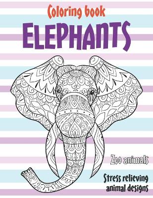 Book cover for Coloring Book Zoo Animals - Stress Relieving Animal Designs - Elephants