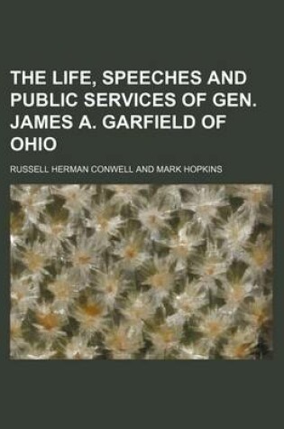 Cover of The Life, Speeches and Public Services of Gen. James A. Garfield of Ohio