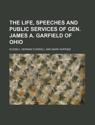 Book cover for The Life, Speeches and Public Services of Gen. James A. Garfield of Ohio