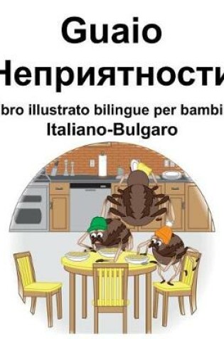 Cover of Italiano-Bulgaro Guaio/&#1053;&#1077;&#1087;&#1088;&#1080;&#1103;&#1090;&#1085;&#1086;&#1089;&#1090;&#1080; Libro illustrato bilingue per bambini