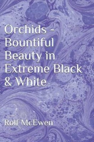 Cover of Orchids - Bountiful Beauty in Extreme Black & White
