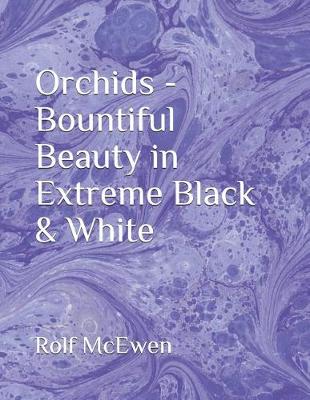 Book cover for Orchids - Bountiful Beauty in Extreme Black & White