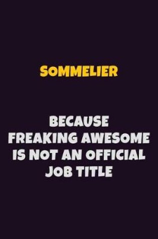 Cover of Sommelier, Because Freaking Awesome Is Not An Official Job Title